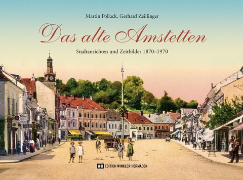 Das alte Amstetten - Martin Pollack, Gerhard Zeillinger