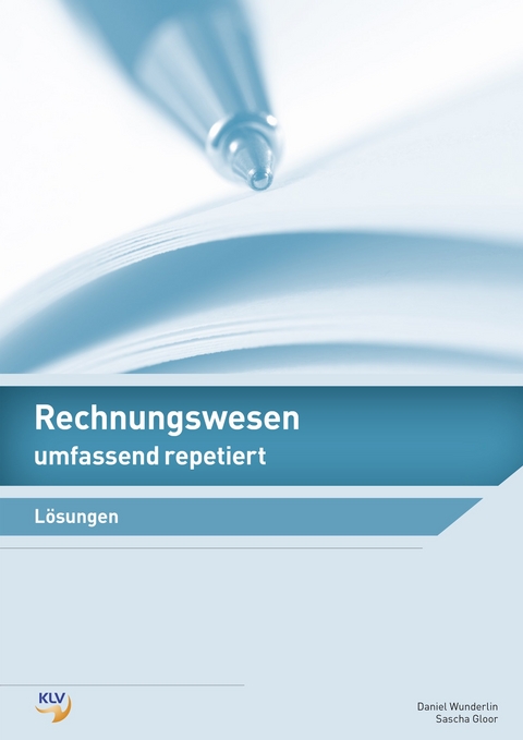 Rechnungswesen umfassend repetiert - Sascha Gloor, Daniel Wunderlin