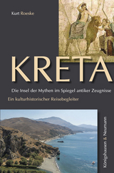 Kreta. Die Insel der Mythen im Spiegel antiker Zeugnisse - Kurt Roeske