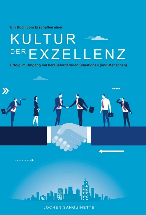 Ein Buch vom Erschaffen einer Kultur der Exzellenz - Jochen Sanguinette