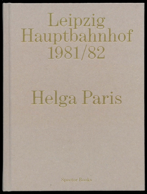 Helga Paris. Leipzig Hauptbahnhof 1981/82 - 