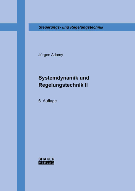 Systemdynamik und Regelungstechnik II - J&uuml;rgen Adamy