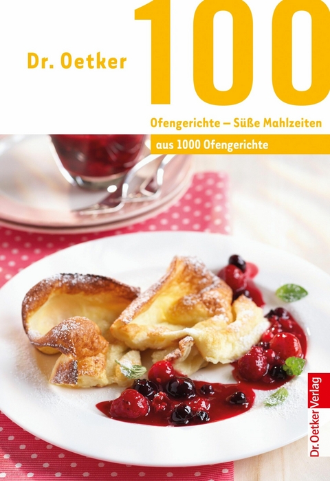 100 Ofengerichte - S&uuml;&szlig;e Mahlzeiten - Dr. Oetker