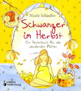 Schwanger im Herbst - Ein Herbstbuch f&uuml;r alle werdenden M&uuml;tter - Nicole Sch&auml;ufler
