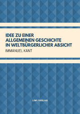 Idee zu einer allgemeinen Geschichte in weltb&uuml;rgerlicher Absicht - Immanuel Kant