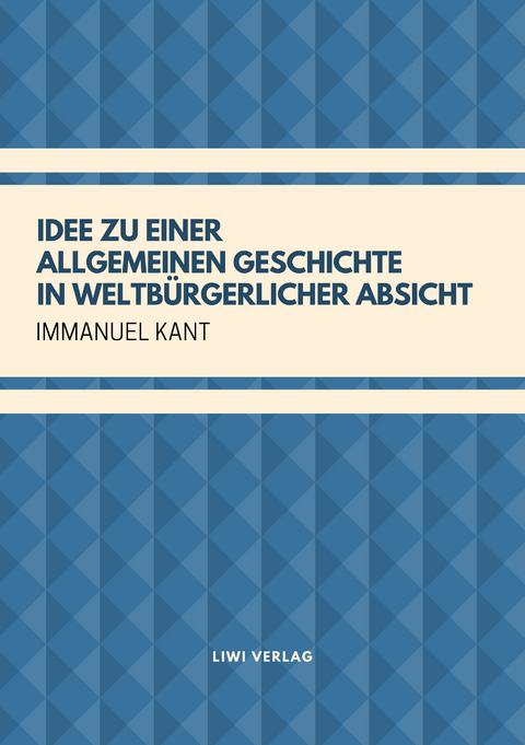 Idee zu einer allgemeinen Geschichte in weltb&uuml;rgerlicher Absicht - Immanuel Kant