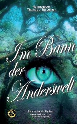 Im Bann der Anderwelt - Dr. Anton Vogel, Thomas J. B&uuml;rvenich, Tim Pollok, Dr. Utz Anhalt