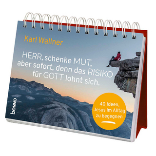 Herr, schenke Mut, aber sofort, denn das Risiko für Gott lohnt sich.