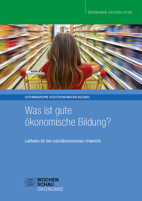 Was ist gute &ouml;konomische Bildung? - Tim Engartner, Gerd-E. Famulla, Andreas Fischer, Christian Fridrich, Harald Hantke, Reinhold Hedtke, Birgit Weber, Birgit Zurstrassen