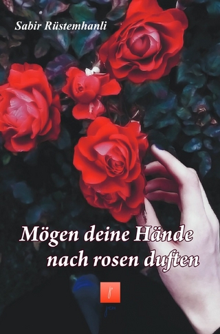 Mögen deine Hände noch Rosen duften
