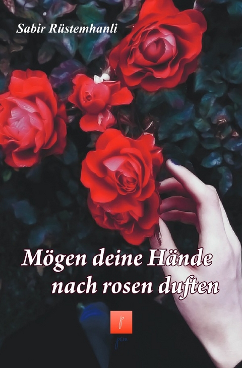 M&ouml;gen deine H&auml;nde noch Rosen duften - Sabir R&uuml;stemhanli
