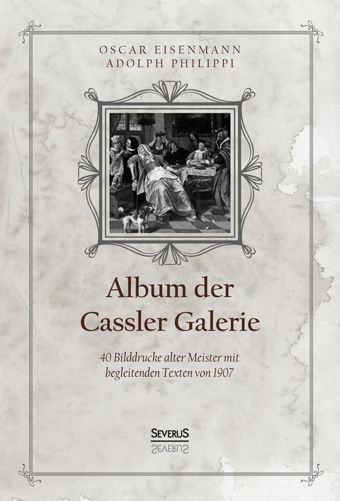 Album der Casseler Galerie - Oscar Eisenmann, Adolph Philippi
