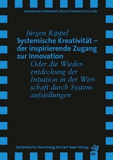 Systemische Kreativit&auml;t &ndash; der inspirierende Zugang zur Innovation - J&uuml;rgen Rippel