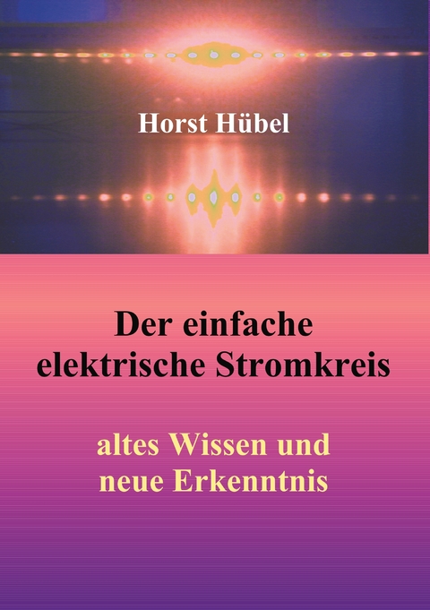 Der einfache elektrische Stromkreis - Horst H&uuml;bel