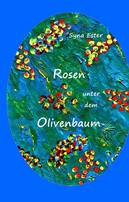 Rosen unter dem Olivenbaum - Lena Werdecker