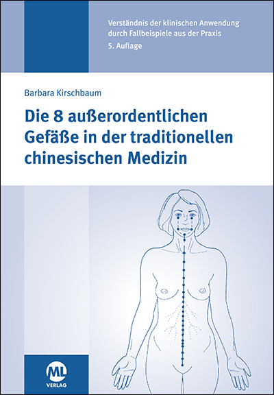 Die 8 au&szlig;erordentlichen Gef&auml;&szlig;e in der traditionellen chinesischen Medizin - Barbara Kirschbaum