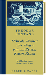 Mehr als Weisheit aller Weisen galt mir Reisen, Reisen, Reisen - Theodor Fontane, Carsten Busse