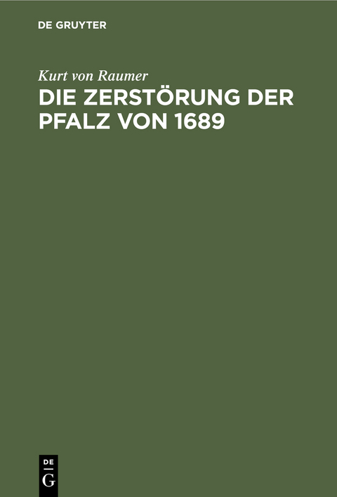 Die Zerst&ouml;rung der Pfalz von 1689 - Kurt von Raumer