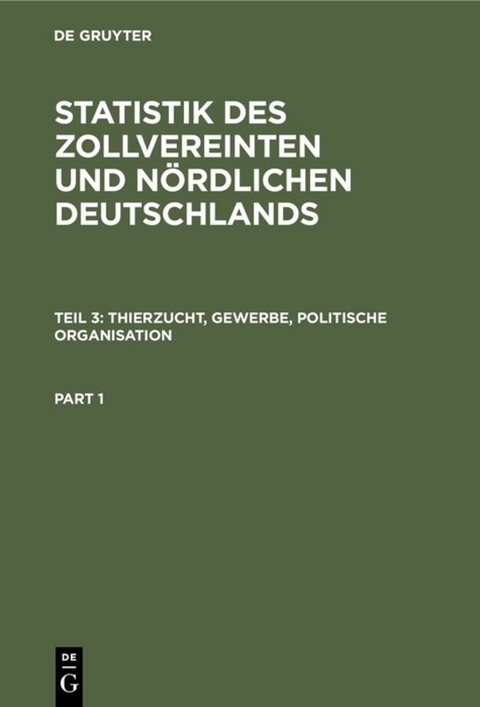 Statistik des zollvereinten und n&ouml;rdlichen Deutschlands / Thierzucht, Gewerbe, politische Organisation