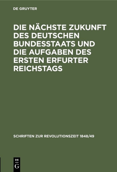 Die n&auml;chste Zukunft des deutschen Bundesstaats und die Aufgaben des ersten Erfurter Reichstags