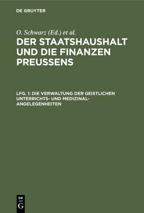 Der Staatshaushalt und die Finanzen Preussens. Die Zuschussverwaltungen / Die Verwaltung der geistlichen Unterrichts- und Medizinal-Angelegenheiten - O. Schwarz