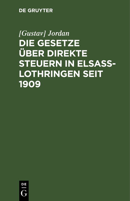 Die Gesetze über direkte Steuern in Elsaß-Lothringen seit 1909 - [Gustav] Jordan