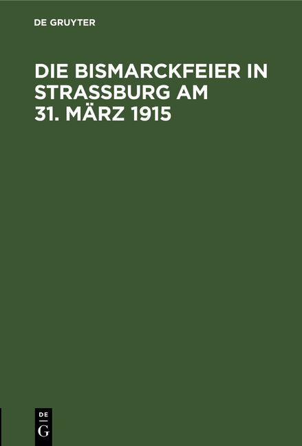 Die Bismarckfeier in Stra&szlig;burg am 31. M&auml;rz 1915