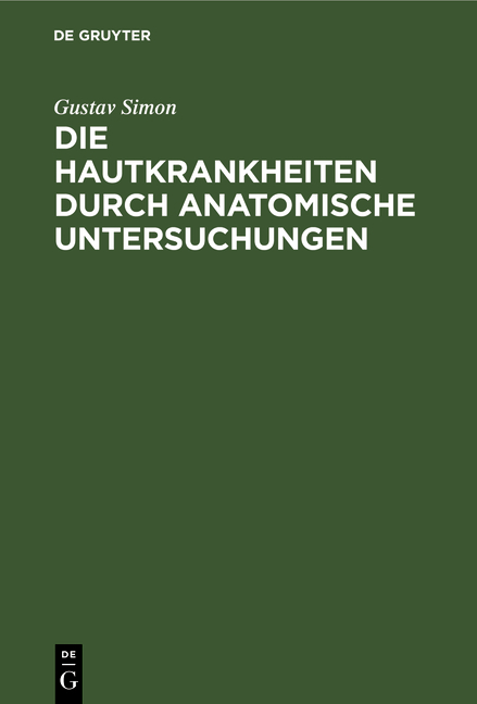 Die Hautkrankheiten durch anatomische Untersuchungen - Gustav Simon