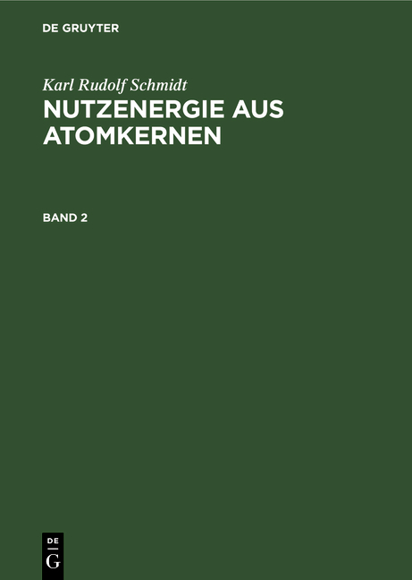Karl Rudolf Schmidt: Nutzenergie aus Atomkernen / Karl Rudolf Schmidt: Nutzenergie aus Atomkernen. Band 2 - Karl Rudolf Schmidt