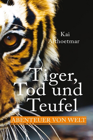 Tiger, Tod und Teufel. Abenteuer von Welt