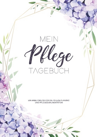 Ein Pflegetagebuch zum Dokumentieren für 3 Monate / 98 Tage - Ein Arbeitsbuch für die Pflegeplanung und Pflegedokumentation