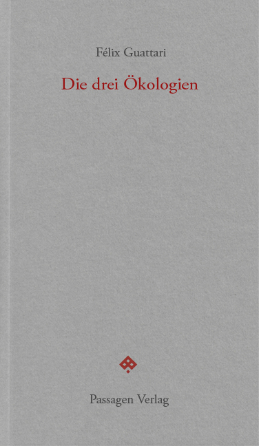 Die drei &Ouml;kologien - F&eacute;lix Guattari
