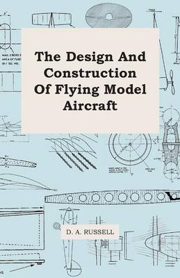 The Design and Construction of Flying Model Aircraft - D. A. Russell