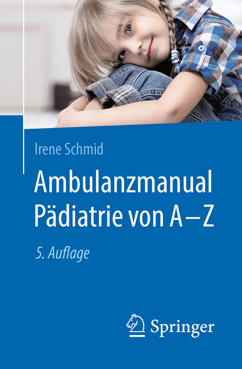 Ambulanzmanual P&auml;diatrie von A-Z - Irene Schmid