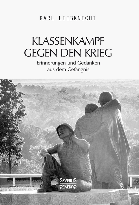 Klassenkampf gegen den Krieg - Karl Liebknecht