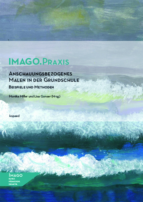Anschauungsbezogenes Malen in der Grundschule - Monika Miller, Lisa Gonser