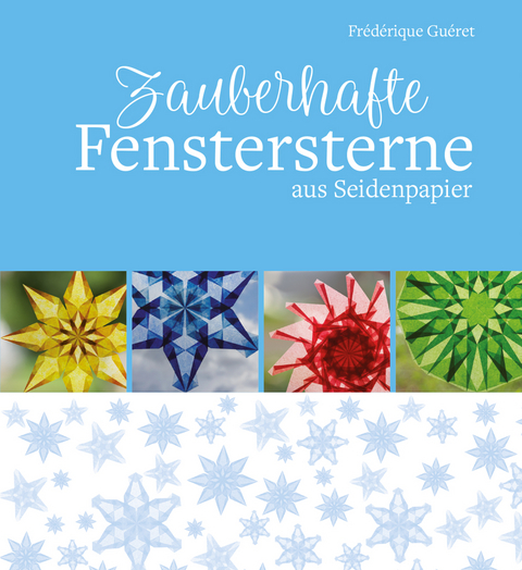 Zauberhafte Fenstersterne aus Seidenpapier - Fr&eacute;d&eacute;rique Gu&eacute;ret