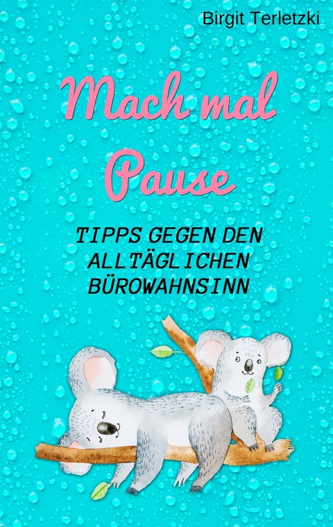 Mach mal Pause - Tipps gegen den allt&auml;glichen B&uuml;rowahnsinn - Birgit Terletzki