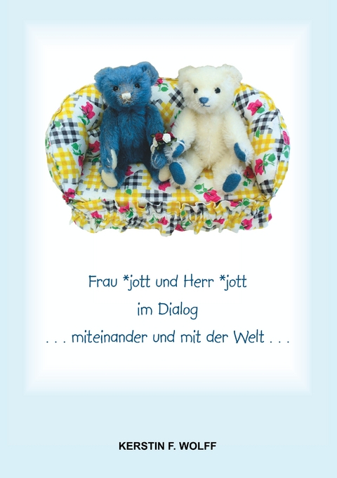 Frau *jott und Herr *jott im Dialog - Kerstin F. Wolff