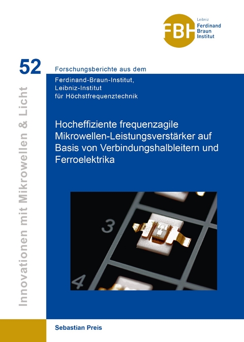 Hocheffiziente frequenzagile Mikrowellen-Leistungsverst&auml;rker auf Basis von Verbindungshalbleitern und Ferroelektrika - Sebastian Preis