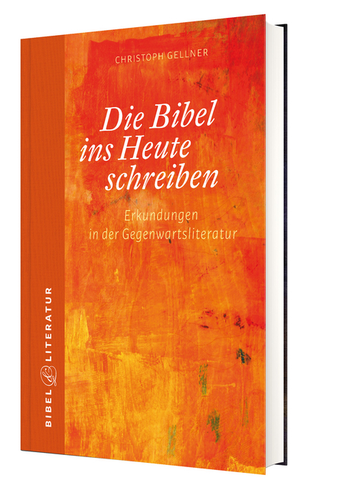 Die Bibel ins Heute schreiben - Christoph Gellner