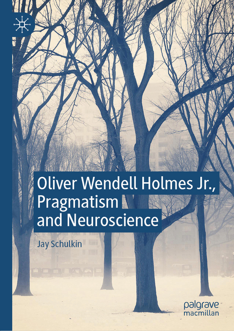 Oliver Wendell Holmes Jr., Pragmatism and Neuroscience - Jay Schulkin