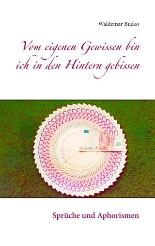 Vom eigenen Gewissen bin ich in den Hintern gebissen