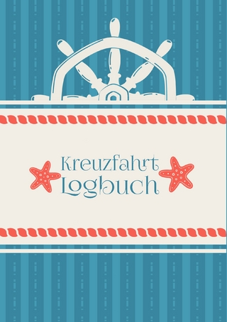 Ein Reisetagebuch für die Kreuzfahrt - Das Kreuzfahrt-Logbuch und Tagebuch zum Eintragen - Kreuzfahrttagebuch für das Kreuzfahrt-Abenteuer