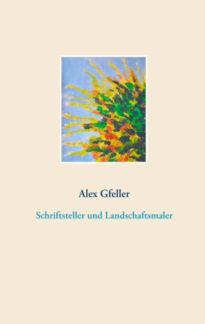 Schriftsteller und Landschaftsmaler - Alex Gfeller
