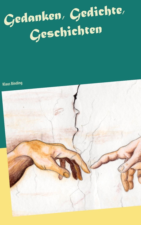 Gedanken, Gedichte,Geschichten - Klaus Binding