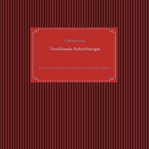 Selbstverschl&uuml;sselndes Geheimbuch zum Ausf&uuml;llen / Tagebuch / Notizen und Pl&auml;ne / Familiengeschichte / Ahnenforschung - Alexander Gl&uuml;ck
