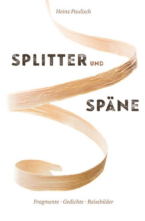 Splitter und Sp&auml;ne - Heinz Paulisch