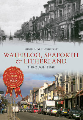 Waterloo, Seaforth & Litherland Through Time -  Hugh Hollinghurst