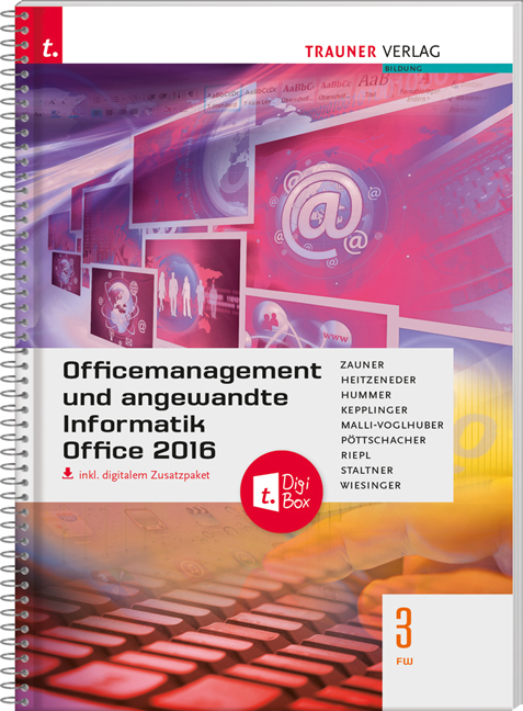 Officemanagement und angewandte Informatik 3 FW Office 2016 inkl. digitalem Zusatzpaket - Doris Zauner, Andrea Heitzeneder, Elisabeth Hummer, Elke Kepplinger, Claudia Malli-Voglhuber, Christina Pöttschacher, Andreas Riepl, Ewald Staltner, Hubert Wiesinger